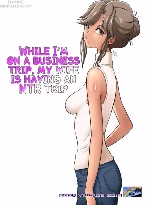 Khi Tôi Đang Đi Công Tác, Vợ Tôi Có Chuyến Đi Ntr