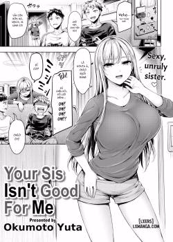 Your Sis Isn’t Good For Me
